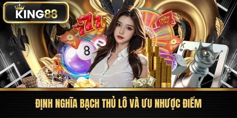 Định Nghĩa bạch thủ lô và Ưu Nhược Điểm