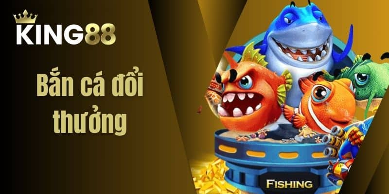 Bắn cá đổi thưởng