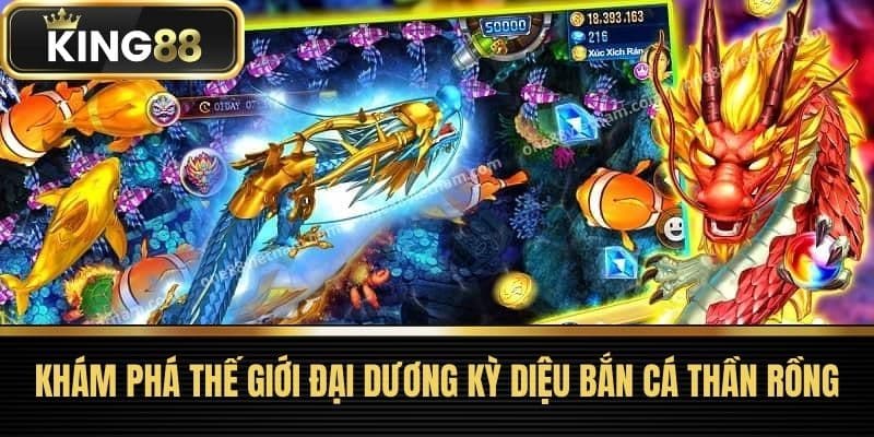 Khám phá thế giới đại dương kỳ diệu Bắn Cá Thần Rồng