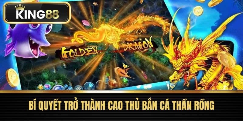 Bí quyết trở thành cao thủ Bắn Cá Thần Rồng