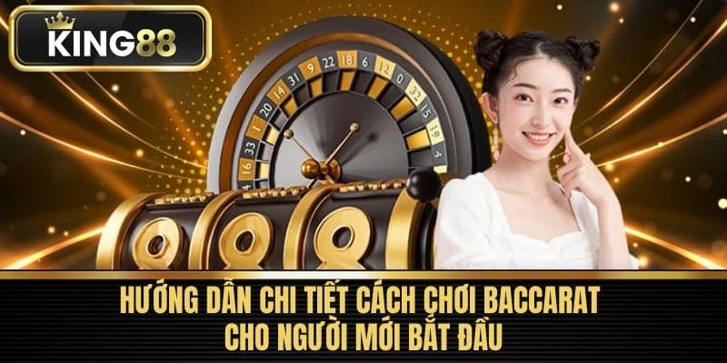 Hướng Dẫn Chi Tiết Cách chơi baccarat Cho Người Mới Bắt Đầu
