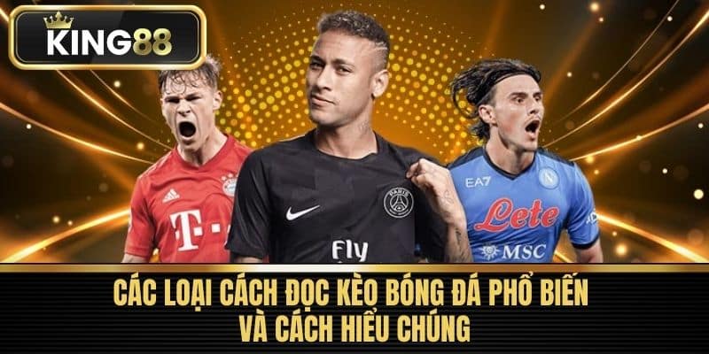 Các loại cách đọc kèo bóng đá phổ biến và cách hiểu chúng