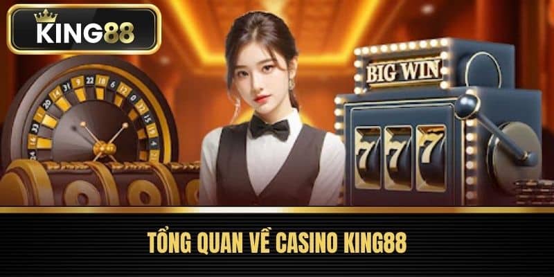 Tổng quan về Casino KING88