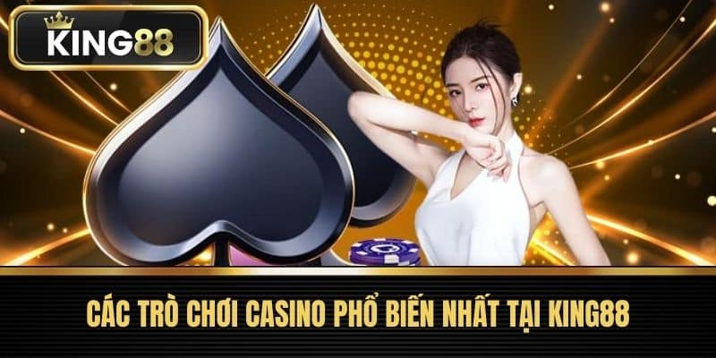 Các trò chơi casino phổ biến nhất tại KING88