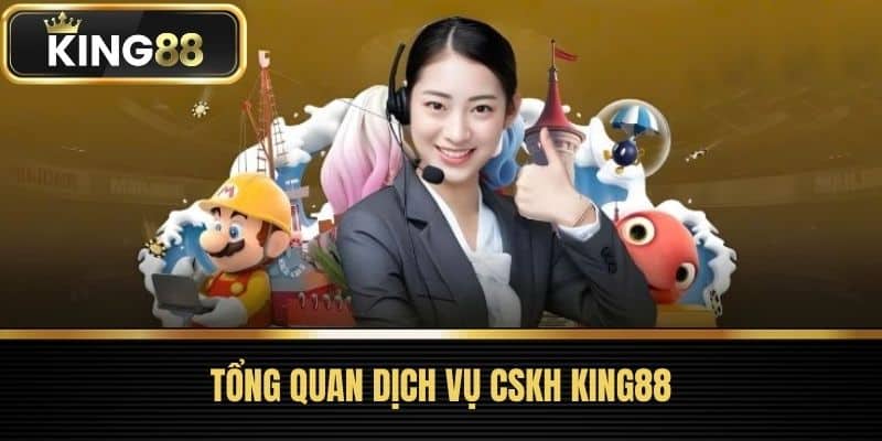 Tổng Quan Dịch Vụ CSKH King88