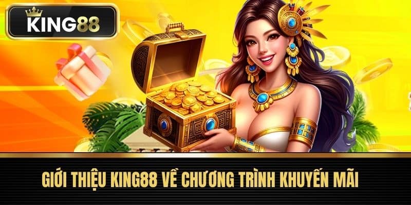 Giới thiệu King88 về Chương Trình Khuyến Mãi