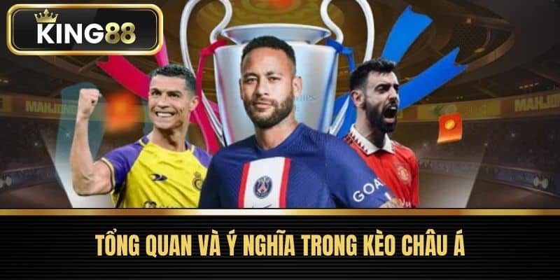 Tổng Quan và Ý Nghĩa Trong kèo châu Á
