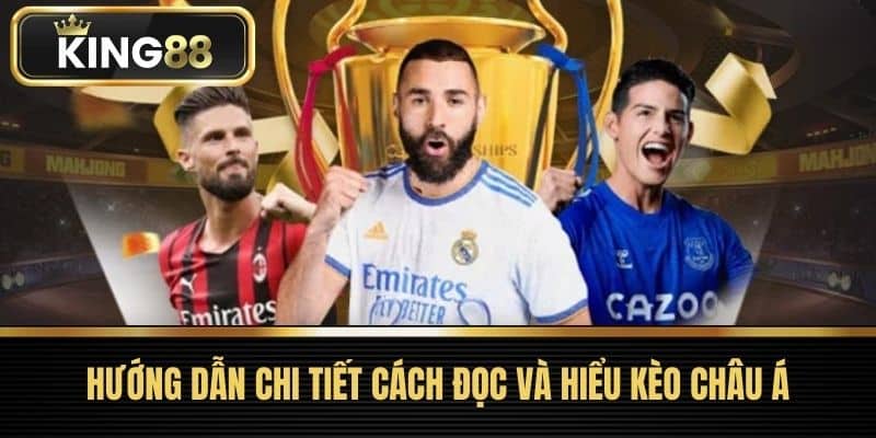 Hướng Dẫn Chi Tiết Cách Đọc và Hiểu Kèo Châu Á