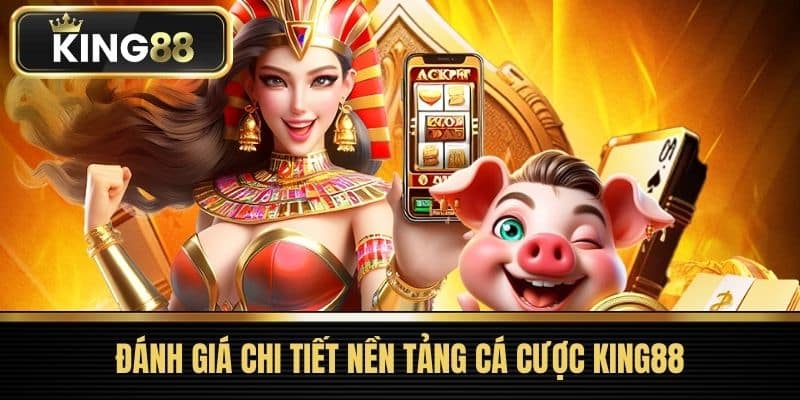 Đánh Giá Chi Tiết Nền Tảng Cá Cược King88