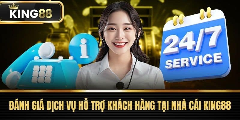 Đánh Giá Dịch Vụ Hỗ Trợ Khách Hàng tại nhà cái King88