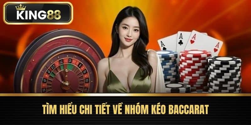 Tìm Hiểu Chi Tiết về Nhóm Kéo Baccarat