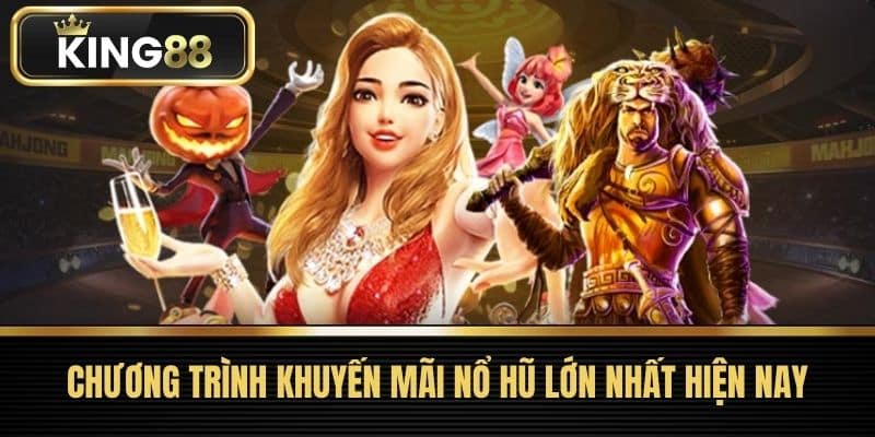Chương Trình Khuyến Mãi Nổ Hũ Lớn Nhất Hiện Nay