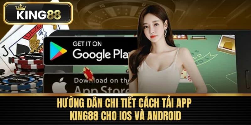 Hướng dẫn chi tiết cách tải app King88 cho iOS và Android