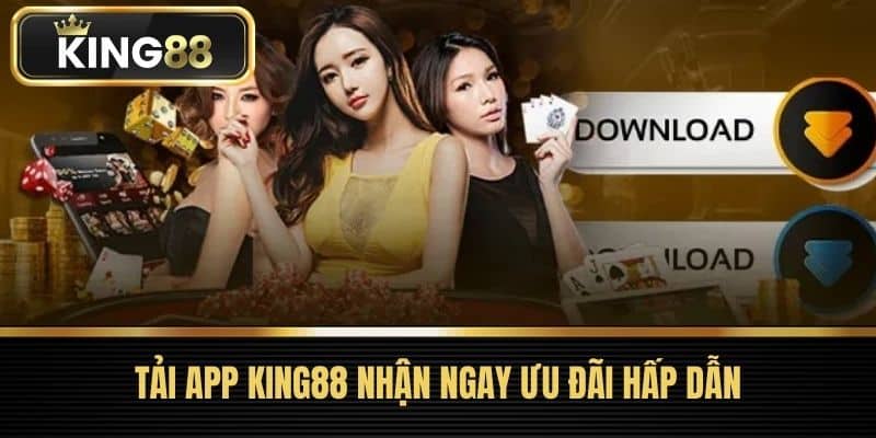 Tải app King88 nhận ngay ưu đãi hấp dẫn