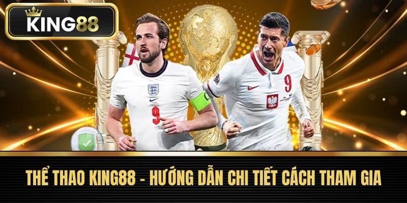 Thể thao King88 - Hướng Dẫn Chi Tiết Cách Tham Gia