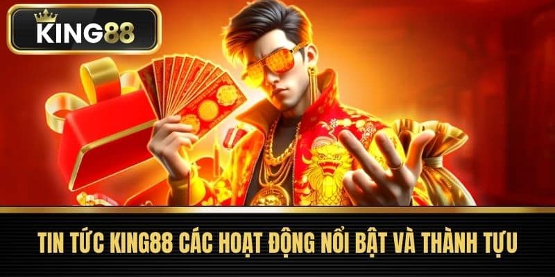 Tin tức King88 Các Hoạt Động Nổi Bật và Thành Tựu