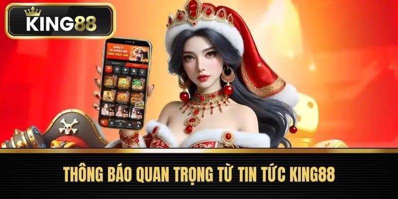 Thông Báo Quan Trọng Từ tin tức King88