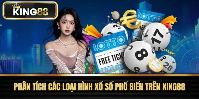 Phân tích các loại hình xổ số phổ biến trên King88