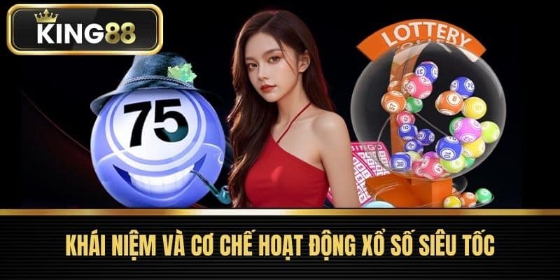 Khái niệm và cơ chế hoạt động Xổ số siêu tốc