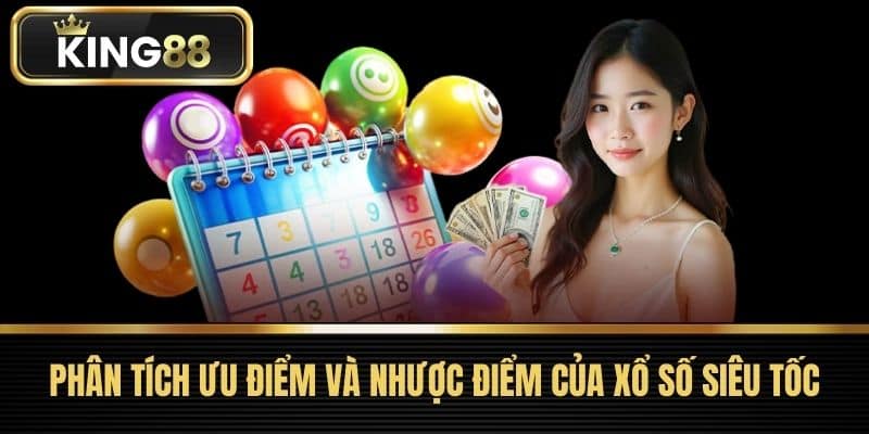 Phân tích ưu điểm và nhược điểm của xổ số siêu tốc