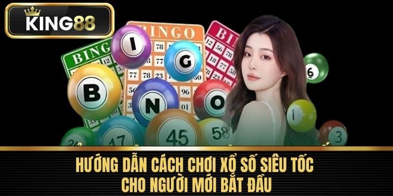 Hướng dẫn cách chơi xổ số siêu tốc cho người mới bắt đầu