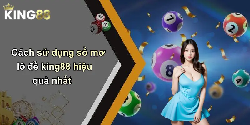 Cách sử dụng sổ mơ lô đề king88 hiệu quả nhất