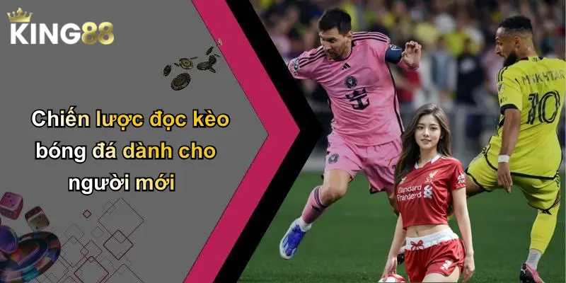 Chiến lược đọc kèo bóng đá dành cho người mới