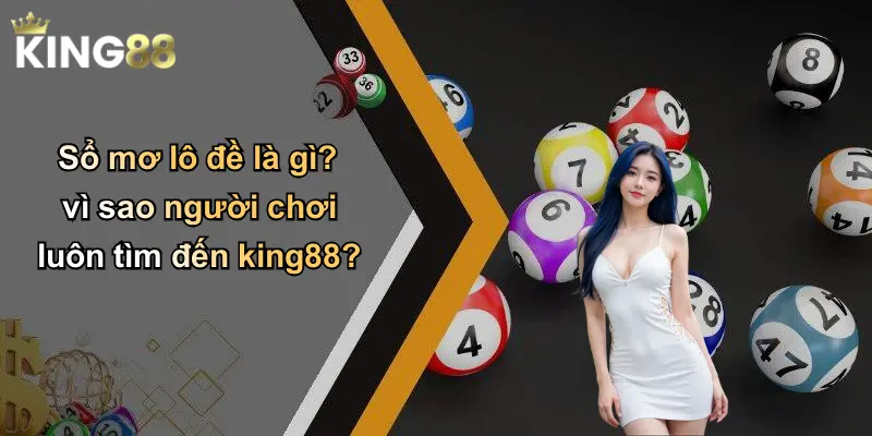 Sổ mơ lô đề là gì? vì sao người chơi luôn tìm đến king88?